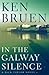 In the Galway Silence by Ken Bruen
