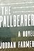 The Pallbearer by Jordan Farmer