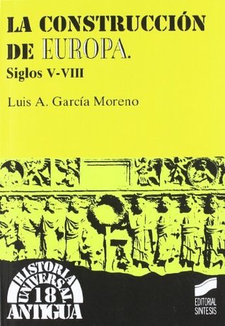 La construcción de Europa. Siglos v-viii (Historia universal. Antigua nº 18) (Spanish Edition)