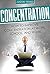 Concentration: How to Impro...