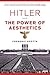 Hitler and the Power of Aesthetics