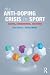 The Anti-Doping Crisis in Sport by Paul Dimeo