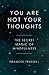 You Are Not Your Thoughts by Frances Trussell
