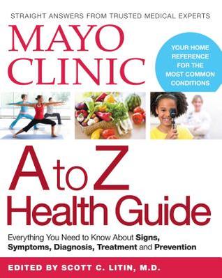 Mayo Clinic A to Z Health Guide: Everything You Need to Know About Signs, Symptoms, Diagnosis, Treatment and Prevention (Paperback)