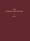 The Sumerian Dictionary (Volume A, Part I) The Sumerian Dictionary (Volume A, Part I)