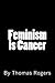 Feminism is Cancer