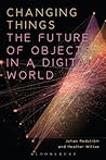 Changing Things: The Future of Objects in a Digital World