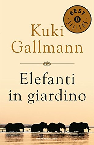 Elefanti In Giardino By Kuki Gallmann
