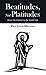 Beatitudes, Not Platitudes:...