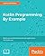 Kotlin Programming by Example: Build Real-World Android and Web Applications the Kotlin Way