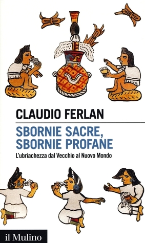Sbornie sacre, sbornie profane. L'ubriachezza dal Vecchio al Nuovo Mondo