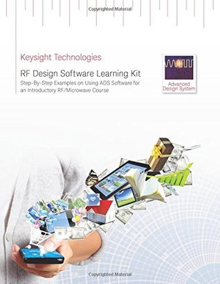 RF Design Software Learning Kit: Step-By-Step Examples on Using ADS Software for an Introductory RF/Microwave Course