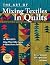 The Art of Mixing Textiles in Quilts: 14 Projects Using Wool, Silk, Cotton & Home Decor Fabrics