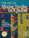 The Art of Mixing Textiles in Quilts: 14 Projects Using Wool, Silk, Cotton & Home Decor Fabrics The Art of Mixing Textiles in Quilts: 14 Projects Using Wool, Silk, Cotton & Home Decor Fabrics