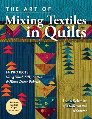 The Art of Mixing Textiles in Quilts: 14 Projects Using Wool, Silk, Cotton & Home Decor Fabrics