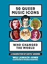 50 Queer Music Icons Who Changed the World by Will Larnach-Jones