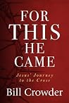 For This He Came:...
