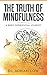 The Truth of Mindfulness: A...