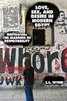 Love, Sex, and Desire in Modern Egypt by L.L. Wynn