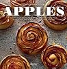 Apples: Sixty Classic and Innovative Recipes for Nature's Most Sublime Fruit Apples: Sixty Classic and Innovative Recipes for Nature's Most Sublime Fruit