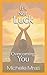 It's Not Luck - Overcoming You