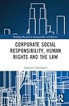 Corporate Social Responsibility, Human Rights and the Law (Routledge Research in Sustainability and Business)