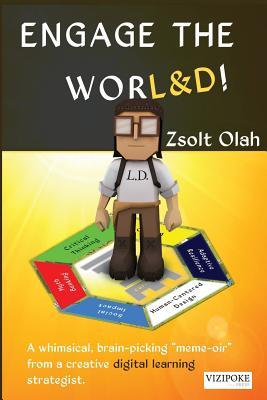 Engage the WORL&D!: A whimsical, brain-picking "meme-oir" from a creative digital learning strategist.