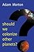 Should We Colonize Other Planets? (New Human Frontiers)
