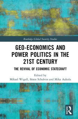 Geo-economics and Power Politics in the 21st Century (Routledge Global Security Studies)