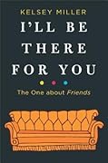 I'll Be There for You: The One about Friends
