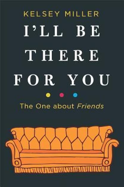 I'll Be There for You: The One about Friends