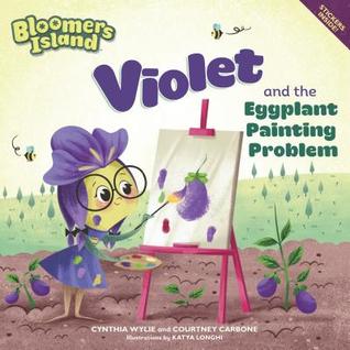 Violet and the Eggplant Painting Problem (Bloomers Island Garden of Stories)