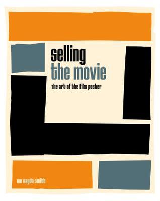 Selling the Movie: The art of the film poster (Hardcover)
