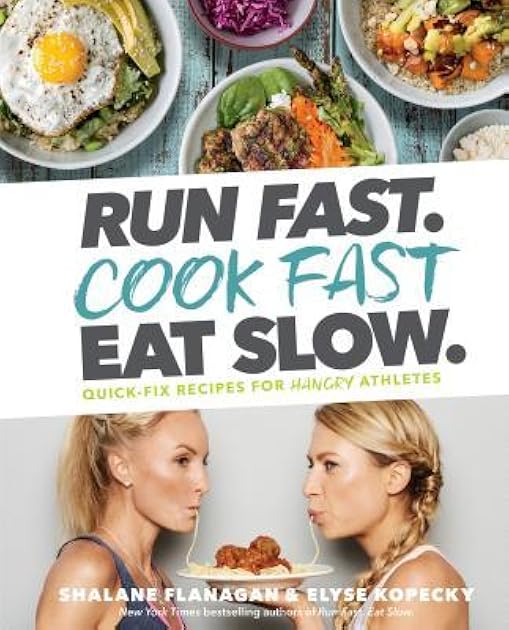 Run Fast. Cook Fast. Eat Slow.: Quick-Fix Recipes for Hangry Athletes: A Cookbook
