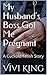My Husband's Boss Got Me Pregnant: A Cuckold Fetish Story