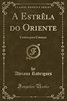 A Estrêla do Oriente (Classic Reprint): Contos para Crianças (Portuguese Edition)