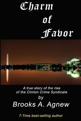 Charm of Favor: A true story of the rise of the Clinton Crime Syndicate (The Deep State War for America)