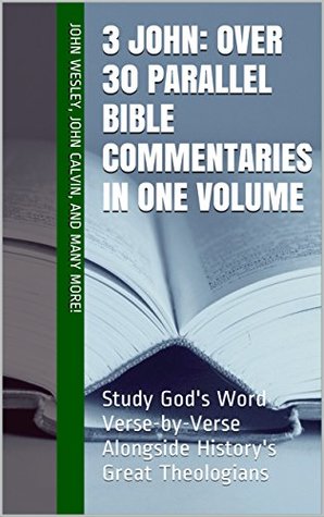 3 John: Over 30 Parallel Bible Commentaries in One Volume: Study God's Word Verse-by-Verse Alongside History's Great Theologians (Essential Bible Commentary)