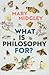 What Is Philosophy for?