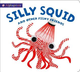 Alphaprints: Silly Squid and other Fishy Friends (Board Book)