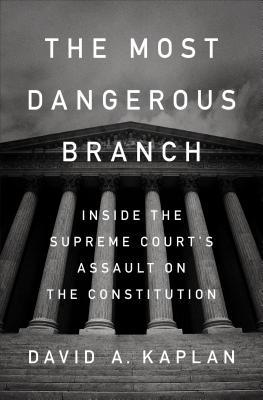 The Most Dangerous Branch: Inside the Supreme Court's Assault on the Constitution (Hardcover)