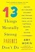13 Things Mentally Strong Parents Don't Do: Raising Self-Assured Children and Training Their Brains for a Life of Happiness, Meaning, and Success – A Psychotherapist's Proven Guide to Resilience