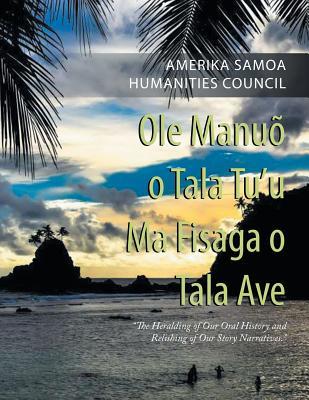Ole Manuõ O Tala Tu'u Ma Fisaga O Tala Ave: The Heralding of Our Oral History and Relishing of Our Story Narratives