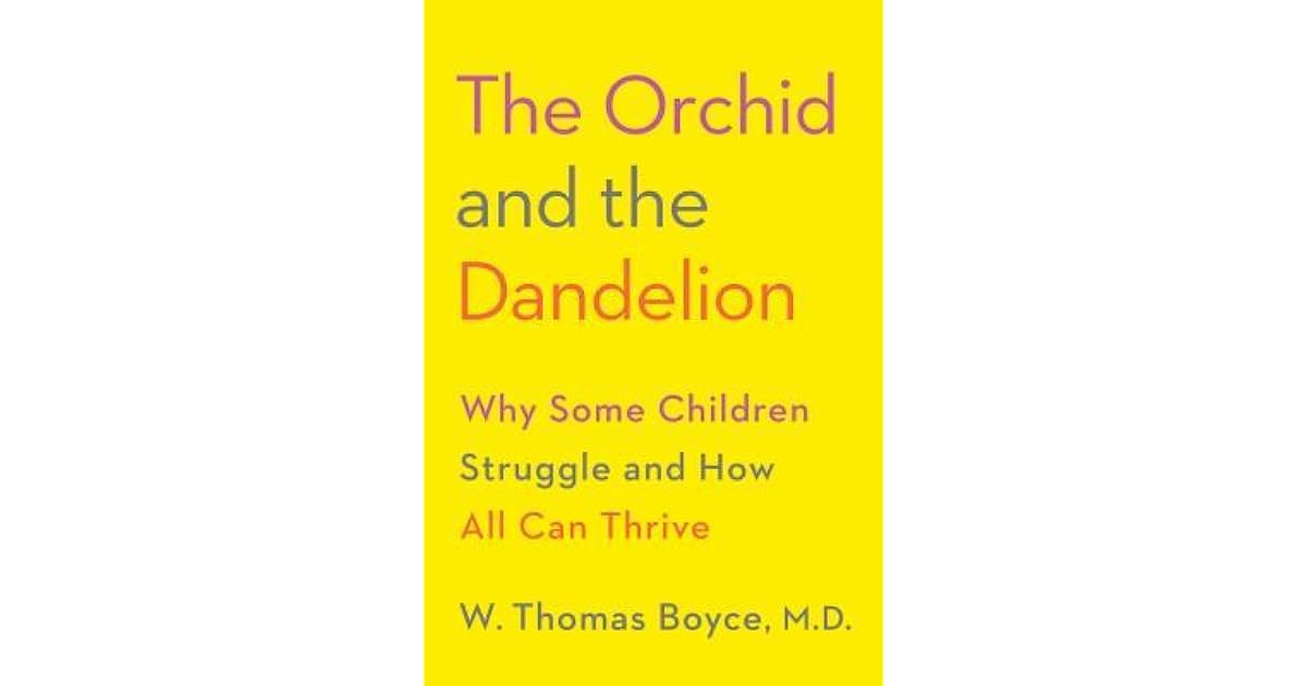 The Orchid and the Dandelion Why Some Children Struggle and How All