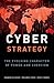 Cyber Strategy: The Evolving Character of Power and Coercion