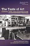 The Taste of Art: Cooking, Food, and Counterculture in Contemporary Practices The Taste of Art: Cooking, Food, and Counterculture in Contemporary Practices