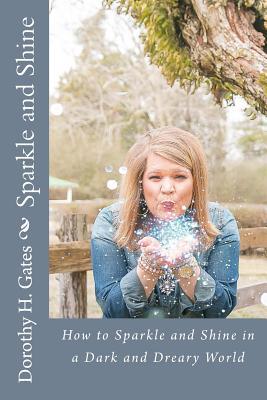 Sparkle and Shine: How to Sparkle and Shine in a Dark and Depressing World