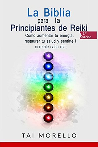 La Biblia para los Principiantes de Reiki: Cómo aumentar tu energía, restaurar tu salud y sentirte increíble cada día (Kindle Edition)