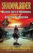 Shadow Rider: Blood Sky at Morning and Shadow Rider: Apache Sundown: First Two Classic American Westerns – Action-Packed Frontier Justice