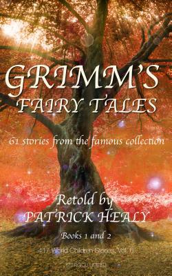 Grimm's Fairy Tales: Book 1 and 2: 61 Stories from the Famous Collection